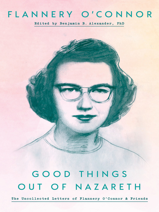 Title details for Good Things out of Nazareth by Flannery O'Connor - Wait list